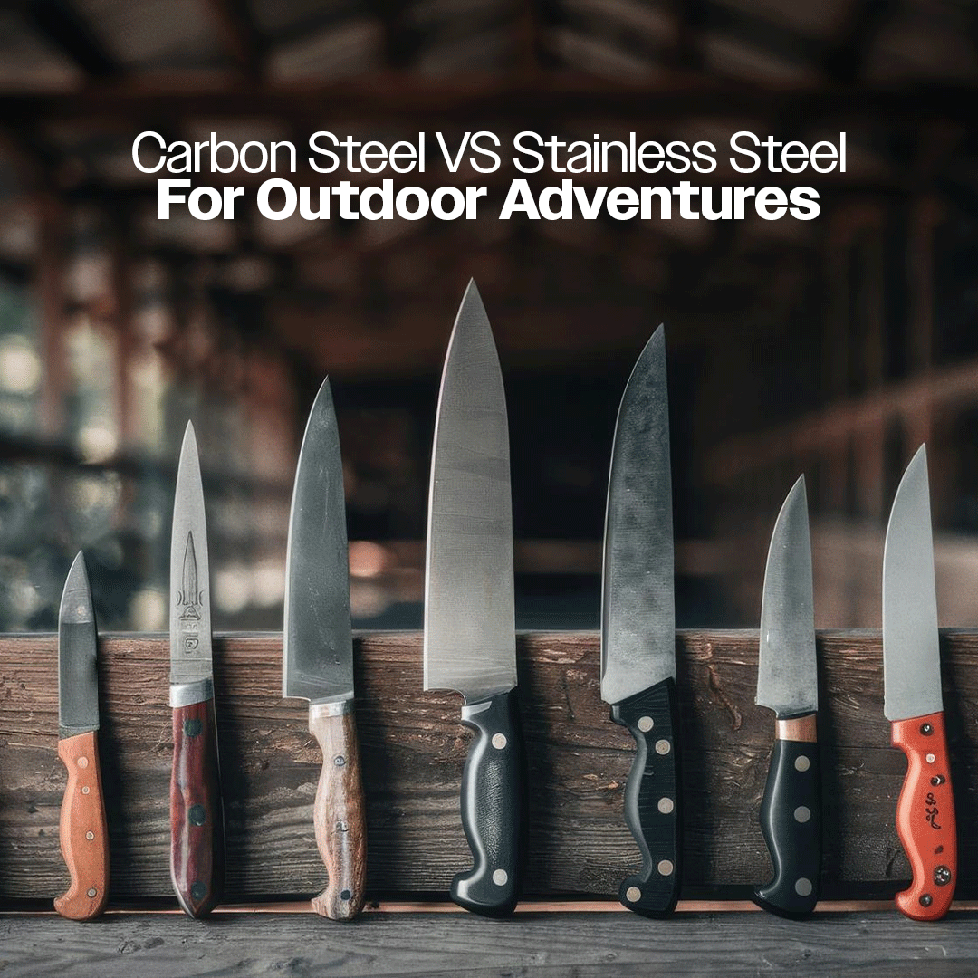 Carbon Steel vs. Stainless Steel: Choosing the Right Knife Steel for Outdoor Adventures